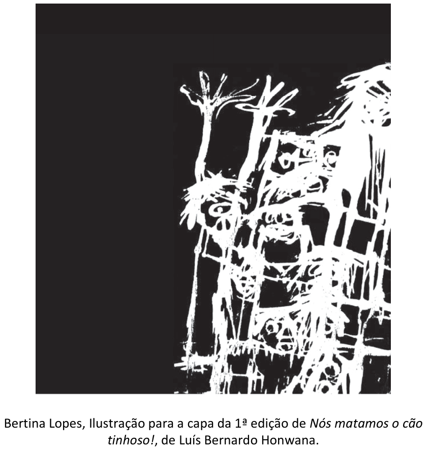 Ilustração em traços brancos sobre fundo preto de figuras humanas estilizadas com semblantes expressivos e braços erguidos, com a legenda: Bertina Lopes, Ilustração para a capa da 1ª edição de Nós matamos o cão tinhoso!, de Luís Bernardo Honwana.