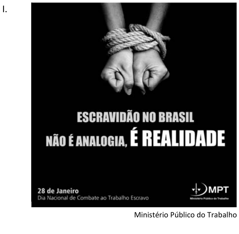 Cartaz de campanha do Ministério Público do Trabalho sobre fundo preto. Na parte superior, vê-se um par de mãos com os punhos atados por uma corda. Ao centro, os dizeres: "ESCRAVIDÃO NO BRASIL / NÃO É ANALOGIA, É REALIDADE", com "É REALIDADE" em destaque. No canto inferior esquerdo: "28 de Janeiro / Dia Nacional de Combate ao Trabalho Escravo" e, no canto inferior direito, o logotipo do MPT (Ministério Público do Trabalho).