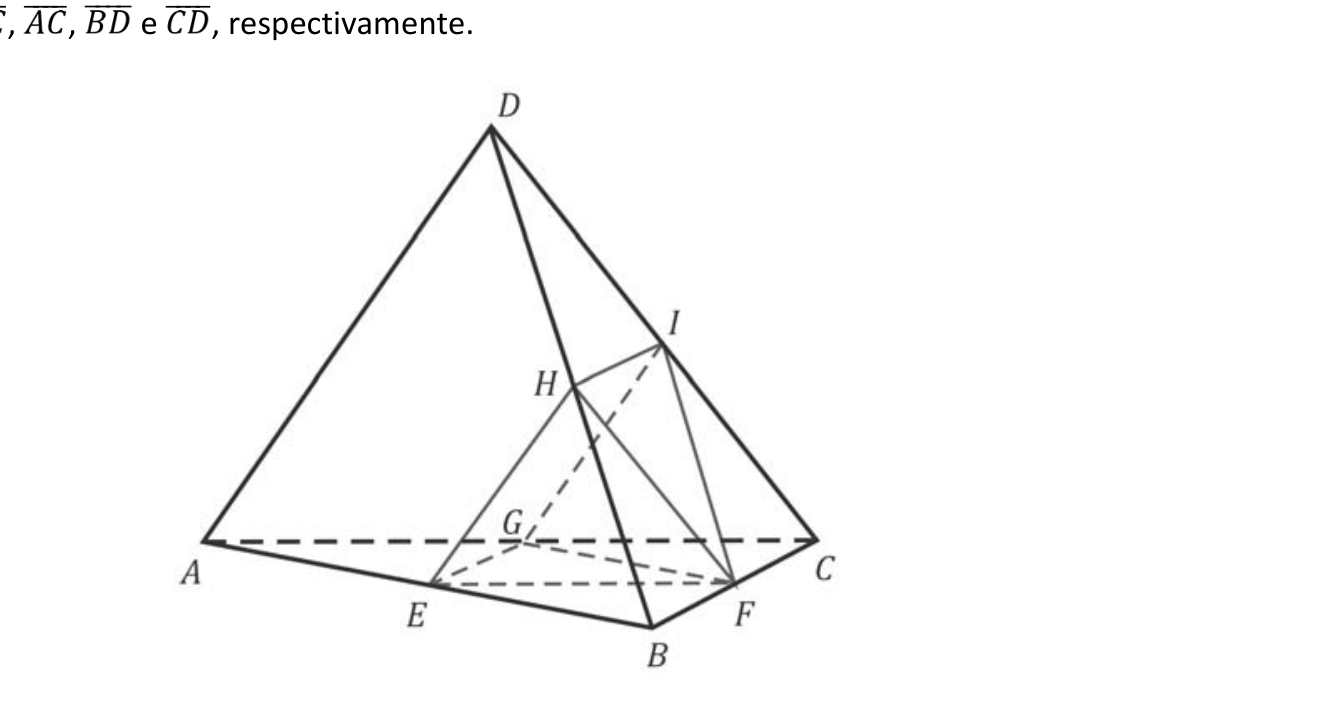 Desenho em perspectiva de um tetraedro regular ABCD com vértices da base A, B, C e vértice superior D. Estão indicados os pontos médios E sobre a aresta AB, F sobre BC, G sobre AC, H sobre BD e I sobre CD, unidos por segmentos de reta formando polígonos no interior do tetraedro.