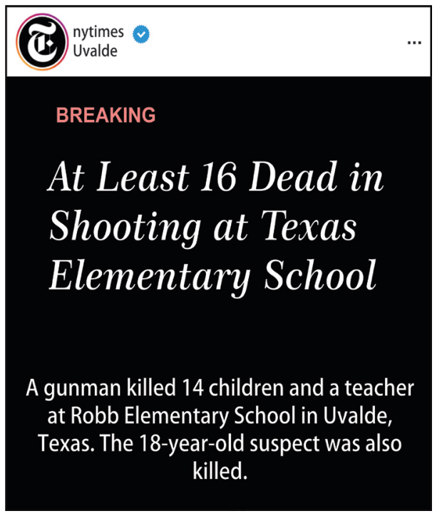 Postagem do perfil @nytimes no Instagram sobre o tiroteio em Uvalde, com o título em destaque "BREAKING / At Least 16 Dead in Shooting at Texas Elementary School" e o subtítulo "A gunman killed 14 children and a teacher at Robb Elementary School in Uvalde, Texas. The 18-year-old suspect was also killed."