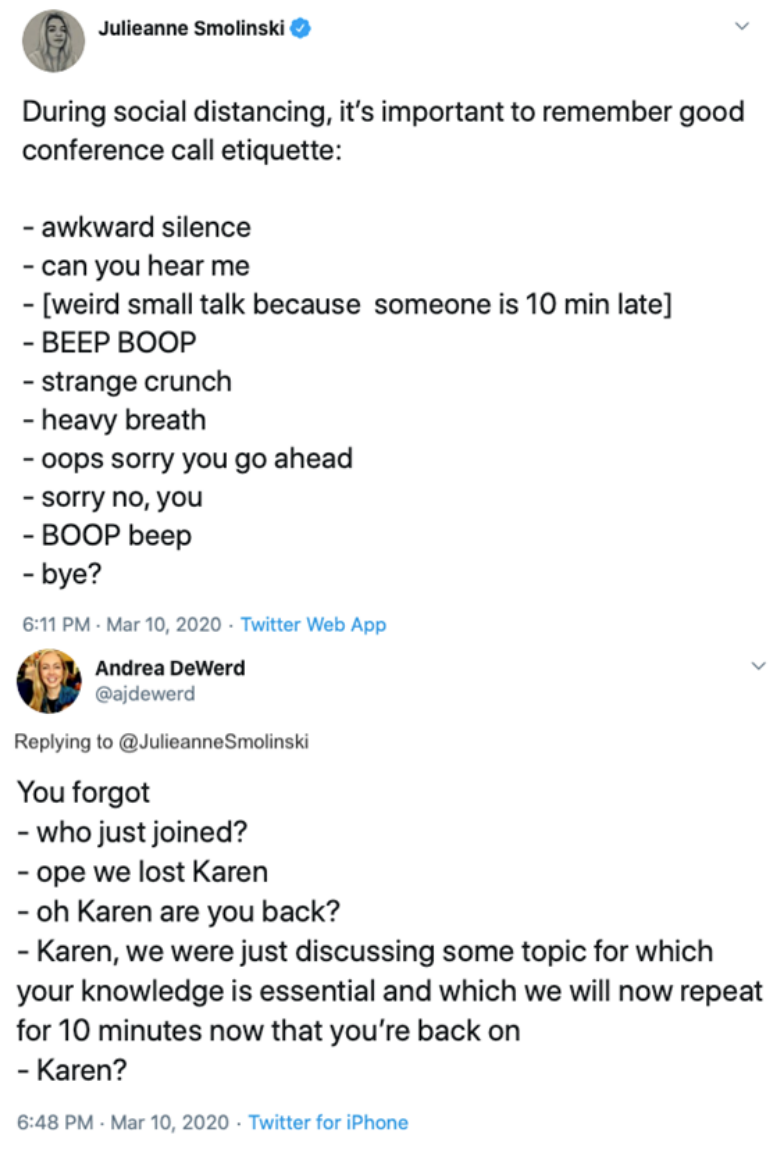 Captura de tela de dois tweets em inglês. No primeiro, Julieanne Smolinski ironiza a etiqueta em chamadas de conferência no isolamento social, listando situações como silêncio constrangedor, teste de áudio, ruídos estranhos e pessoas se atropelando ao falar. Em resposta, Andrea DeWerd diz "You forgot" e adiciona falas sobre a perda e retorno de conexão de uma colega de trabalho chamada Karen.