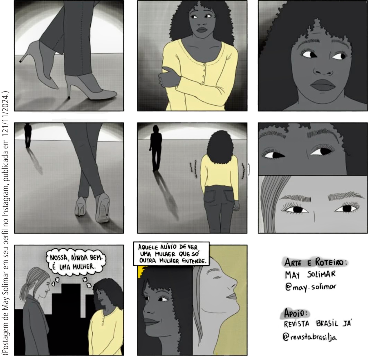 História em quadrinhos de May Solimar em nove quadros. Nos quadros superiores e intermediários, uma mulher negra caminha sozinha à noite com expressão de apreensão e tensão corporal, olhando para trás e observando uma figura que se aproxima ao longe, cujos passos de salto alto são mostrados. Nos quadros inferiores, revela-se que a pessoa que se aproximava é outra mulher, de cabelos claros, que diz: "NOSSA, AINDA BEM. É UMA MULHER." A mulher negra sorri aliviada, acompanhada pelo recordatório: "AQUELE ALÍVIO DE VER UMA MULHER QUE SÓ OUTRA MULHER ENTENDE."