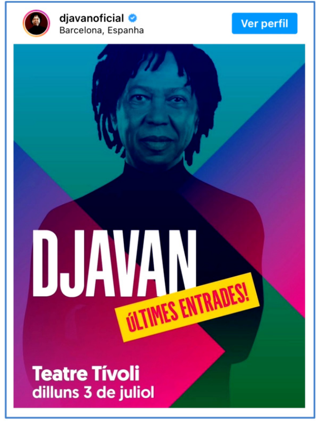F1 Publicação no Instagram do perfil @djavanoficial divulgando show no Teatre Tívoli com os dizeres: DJAVAN, ÚLTIMES ENTRADES!, dilluns 3 de juliol.