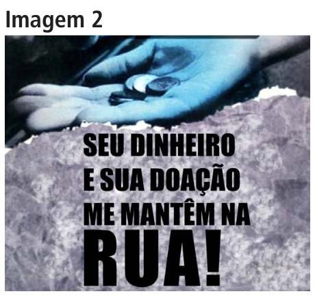 Imagem 2: Campanha mostrando uma mão estendida recebendo moedas, sobreposta pela frase em caixa alta: "SEU DINHEIRO E SUA DOAÇÃO ME MANTÊM NA RUA!".