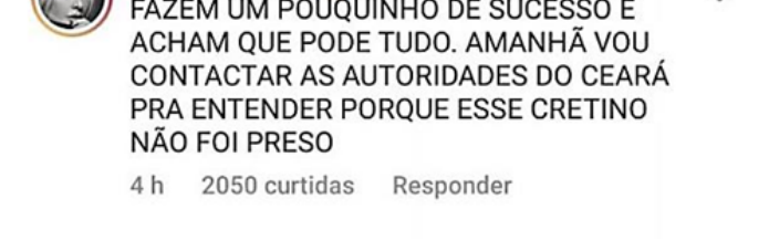 Comentário em rede social atribuído a Antônia Fontenelle com o texto: "FAZEM UM POUQUINHO DE SUCESSO E ACHAM QUE PODE TUDO. AMANHÃ VOU CONTACTAR AS AUTORIDADES DO CEARÁ PRA ENTENDER PORQUE ESSE CRETINO NÃO FOI PRESO", com indicações de "4 h", "2050 curtidas" e "Responder".