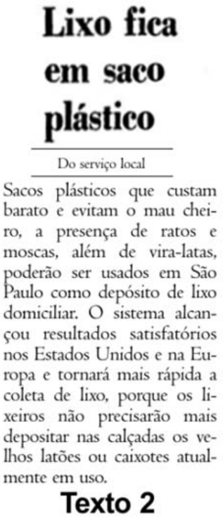 Texto 2: notícia com o título “Lixo fica em saco plástico”, o crédito “Do serviço local” e o texto: “Sacos plásticos que custam barato e evitam o mau cheiro, a presença de ratos e moscas, além de vira-latas, poderão ser usados em São Paulo como depósito de lixo domiciliar. O sistema alcançou resultados satisfatórios nos Estados Unidos e na Europa e tornará mais rápida a coleta de lixo, porque os lixeiros não precisarão mais depositar nas calçadas os velhos latões ou caixotes atualmente em uso.”