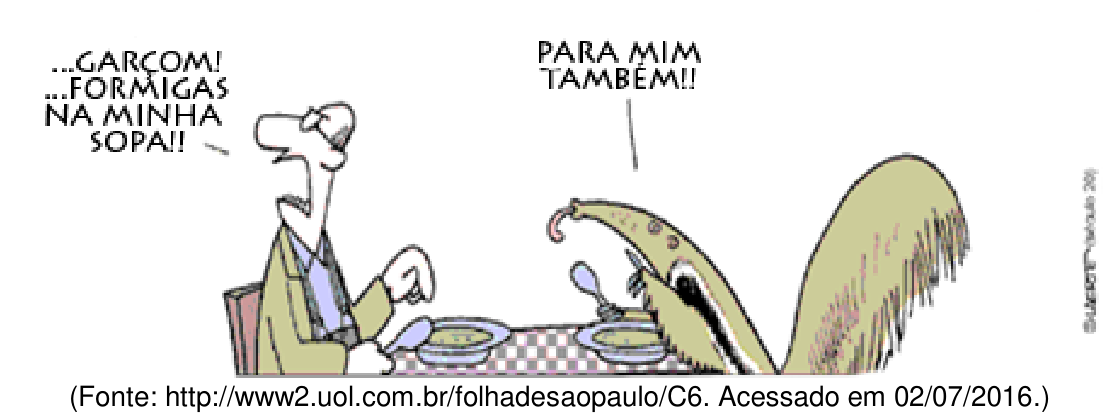 Tirinha de Laerte mostrando um homem e um tamanduá sentados à mesa de um restaurante diante de pratos de sopa. O homem exclama: "...GARÇOM! ...FORMIGAS NA MINHA SOPA!!", e o tamanduá acrescenta: "PARA MIM TAMBÉM!!".