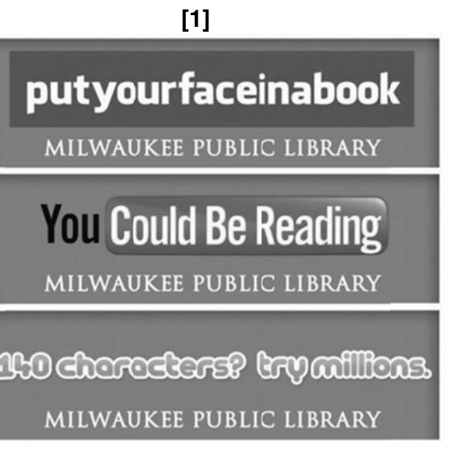 Três anúncios da Milwaukee Public Library parodiando as marcas do Facebook ("putyourfaceinabook"), YouTube ("You Could Be Reading") e Twitter ("140 characters? try millions.")