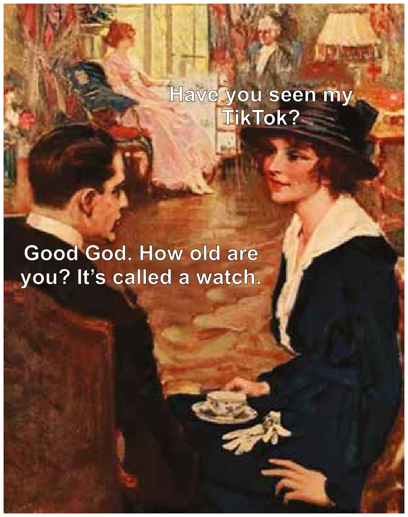 F1 Pintura retratando um homem e uma mulher em trajes de época sentados e conversando. Sobre a mulher, lê-se: "Have you seen my TikTok?". Sobre o homem, a resposta: "Good God. How old are you? It’s called a watch."