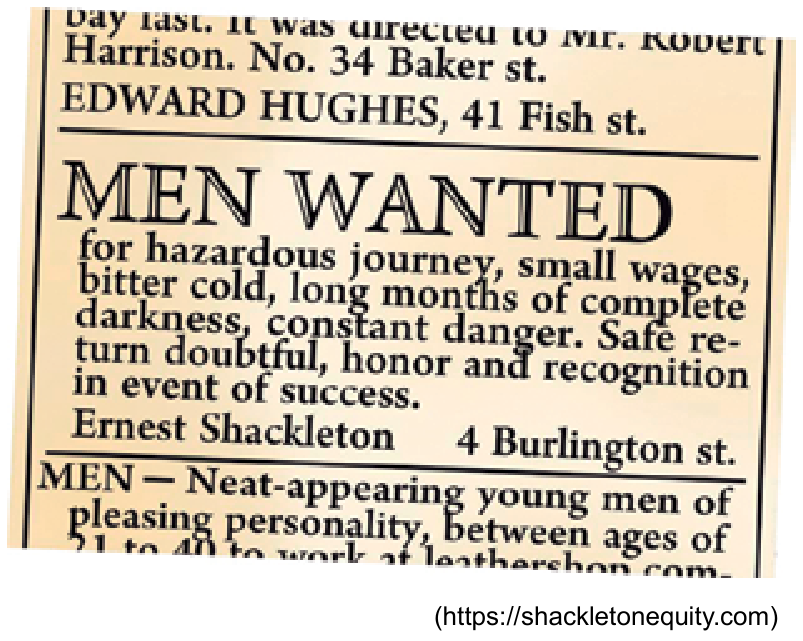 Recorte de classificados de jornal de época destacando o anúncio: "MEN WANTED for hazardous journey, small wages, bitter cold, long months of complete darkness, constant danger. Safe return doubtful, honor and recognition in event of success. Ernest Shackleton 4 Burlington st."