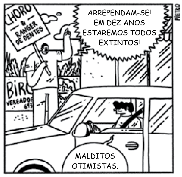 Cartum de Pietro Soldi: um manifestante na calçada segura um cartaz onde se lê "CHORO & RANGER DE DENTES" e grita através de um balão pontiagudo "ARREPENDAM-SE! EM DEZ ANOS ESTAREMOS TODOS EXTINTOS!". No primeiro plano, um motorista dentro de um carro comenta em um balão de fala: "MALDITOS OTIMISTAS."