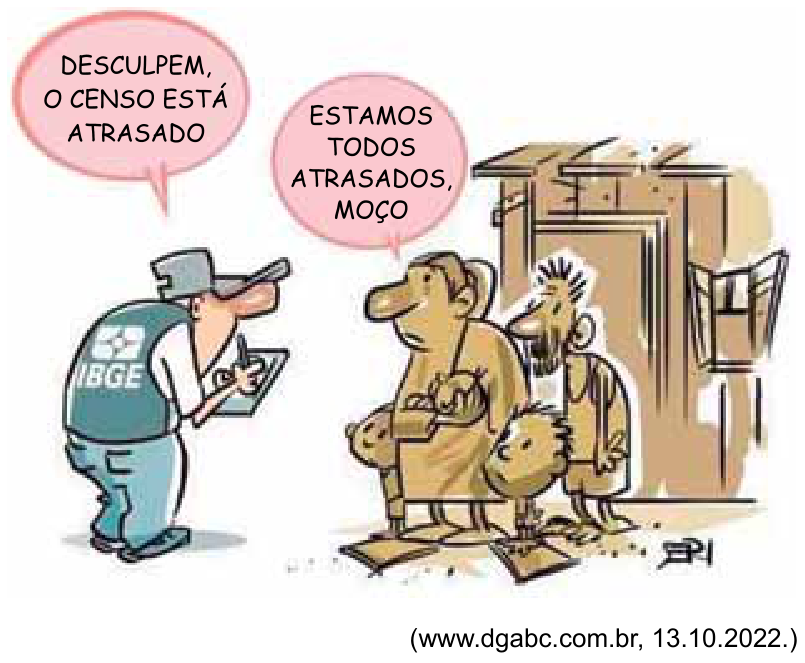 Charge do cartunista Seri mostrando um recenseador com colete do IBGE dizendo: "DESCULPEM, O CENSO ESTÁ ATRASADO", enquanto uma mulher acompanhada de sua família em condições precárias de moradia responde: "ESTAMOS TODOS ATRASADOS, MOÇO". Abaixo, à direita, consta o crédito: (www.dgabc.com.br, 13.10.2022.)