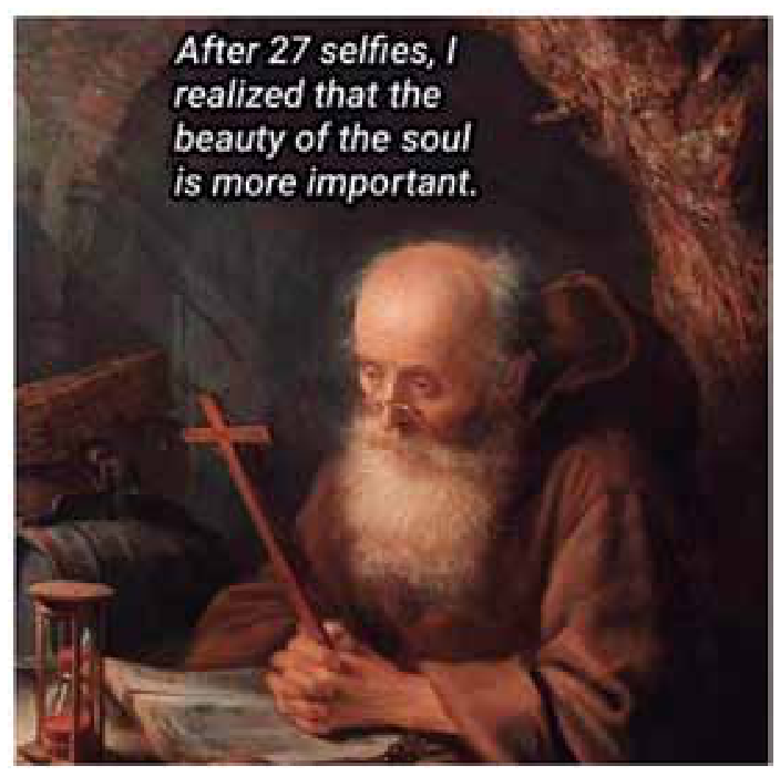 Pintura clássica de um homem idoso com longa barba branca e vestes monásticas, segurando uma pequena cruz de madeira e orando diante de um livro e de uma ampulheta. Sobre a imagem, há o texto em inglês: "After 27 selfies, I realized that the beauty of the soul is more important."