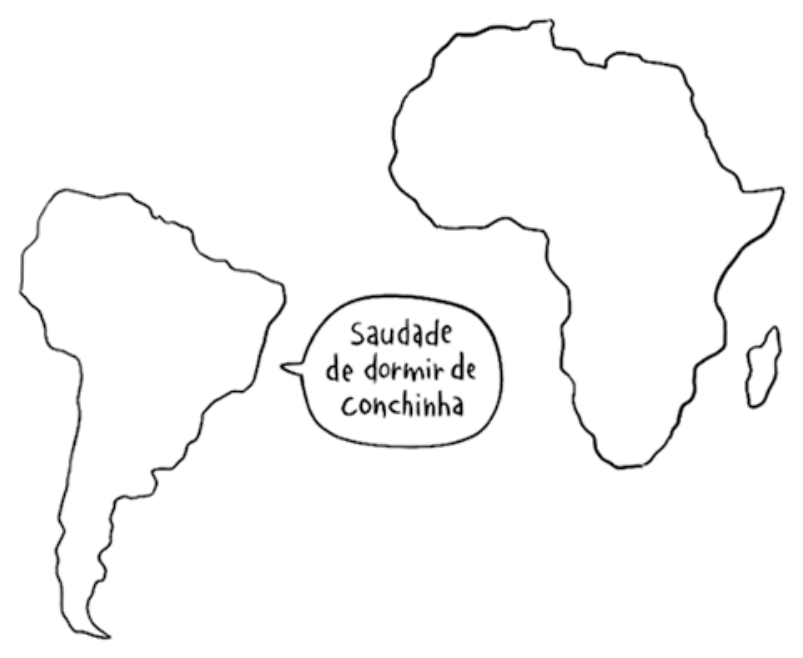 Cartum mostrando os contornos da América do Sul e da África distanciados; da América do Sul sai um balão de fala que diz: "Saudade de dormir de conchinha"