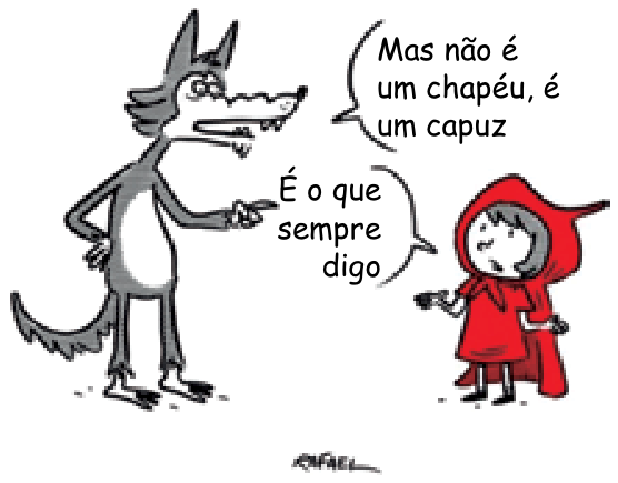 Cartum de Rafael Corrêa em que o Lobo Mau aponta para a Chapeuzinho Vermelho e diz: "Mas não é um chapéu, é um capuz"; ela com os braços abertos responde: "É o que sempre digo".