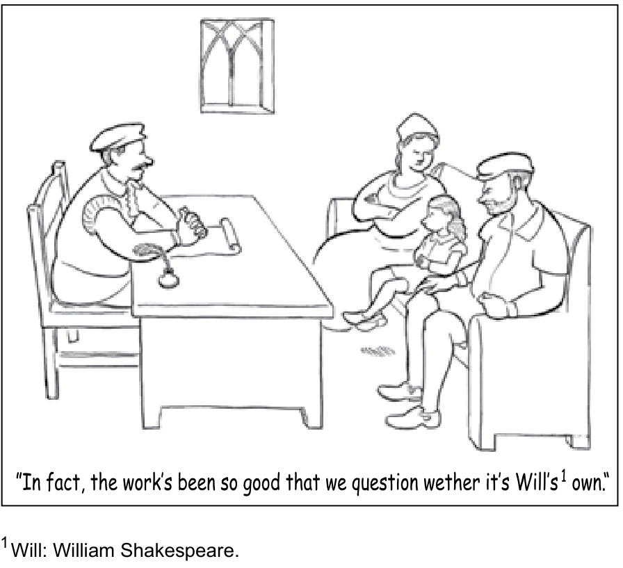 F1 Cartum de Paul Noth retratando uma reunião escolar: à esquerda, um professor sentado a uma mesa com pena, tinteiro e um pergaminho; à direita, os pais e o jovem William Shakespeare sentados em um banco. Na legenda da imagem lê-se: "In fact, the work's been so good that we question wether it's Will's¹ own." Abaixo: "¹Will: William Shakespeare."