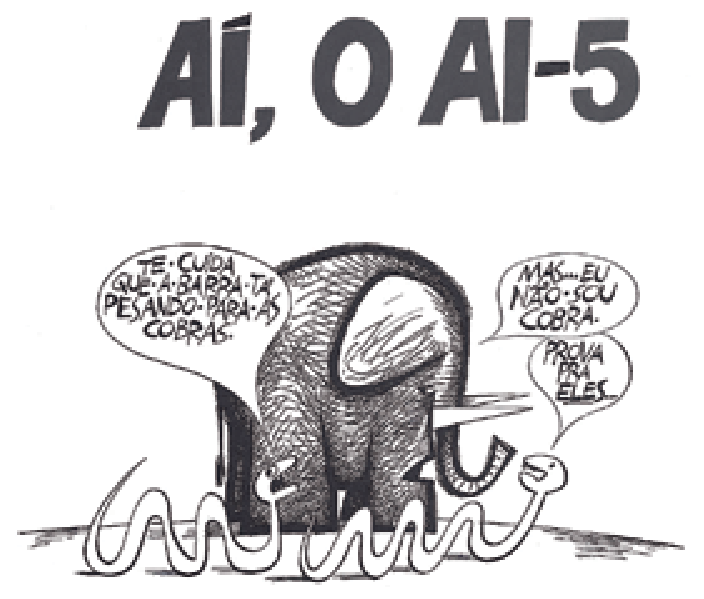 Charge de Ziraldo com o título "AÍ, O AI-5". Na ilustração, um elefante foge apavorado, enquanto duas cobras conversam no chão. Uma cobra diz: "TE CUIDA QUE A BARRA TA PESANDO PARA AS COBRAS." A outra responde: "MAS... EU NÃO SOU COBRA.", ao que a primeira rebate: "PROVA PRA ELES".