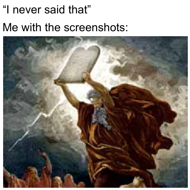 Meme composto pelas frases "I never said that" e "Me with the screenshots:" acima de uma pintura de Moisés segurando uma das Tábuas da Lei no alto, contra um céu com nuvens escuras e relâmpago.