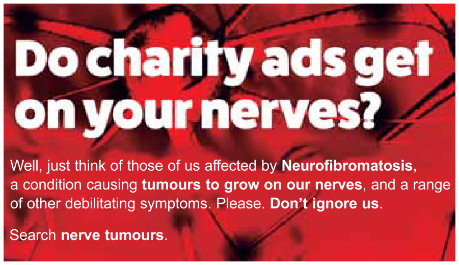 Cartaz com fundo vermelho escuro e ramificações que lembram nervos celulares, contendo o texto: "Do charity ads get on your nerves? Well, just think of those of us affected by Neurofibromatosis, a condition causing tumours to grow on our nerves, and a range of other debilitating symptoms. Please. Don't ignore us. Search nerve tumours."