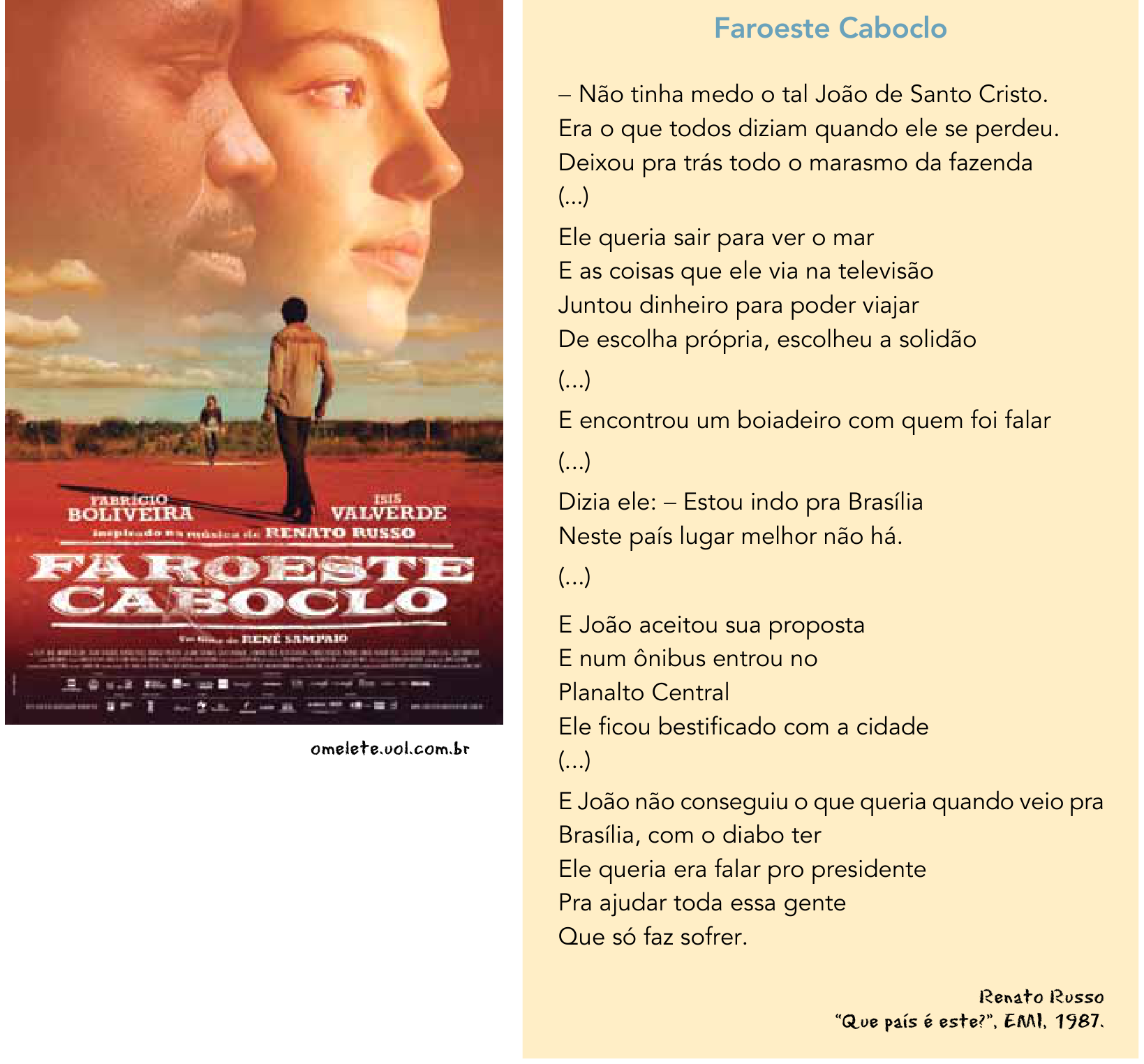 À esquerda, cartaz do filme Faroeste Caboclo com os rostos de perfil dos atores Fabrício Boliveira e Isis Valverde em tons quentes, sobrepostos à silhueta de um homem caminhando por uma estrada de terra em direção a uma mulher ao longe; na base do cartaz lê-se a fonte omelete.uol.com.br. À direita, sobre fundo bege, trechos da letra da música Faroeste Caboclo, de Renato Russo ("Que país é este?", EMI, 1987), narrando a saída de João de Santo Cristo da fazenda em direção a Brasília.
