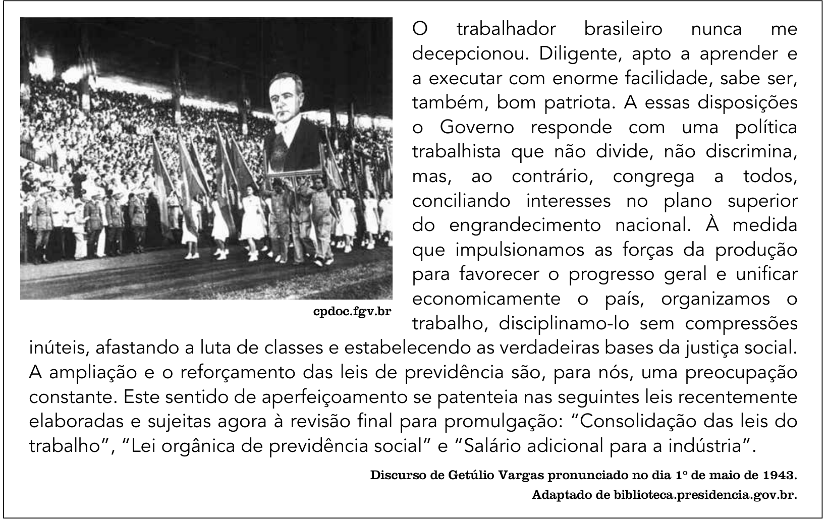 Fotografia em preto e branco de trabalhadores desfilando em um estádio com arquibancadas cheias, carregando bandeiras e um grande retrato de Getúlio Vargas (fonte: cpdoc.fgv.br). Ao lado da foto, há um trecho do discurso de Getúlio Vargas pronunciado no dia 1º de maio de 1943, adaptado de biblioteca.presidencia.gov.br, abordando a política trabalhista, a unificação econômica do país, a previdência social e a criação da Consolidação das leis do trabalho, da Lei orgânica de previdência social e do Salário adicional para a indústria.