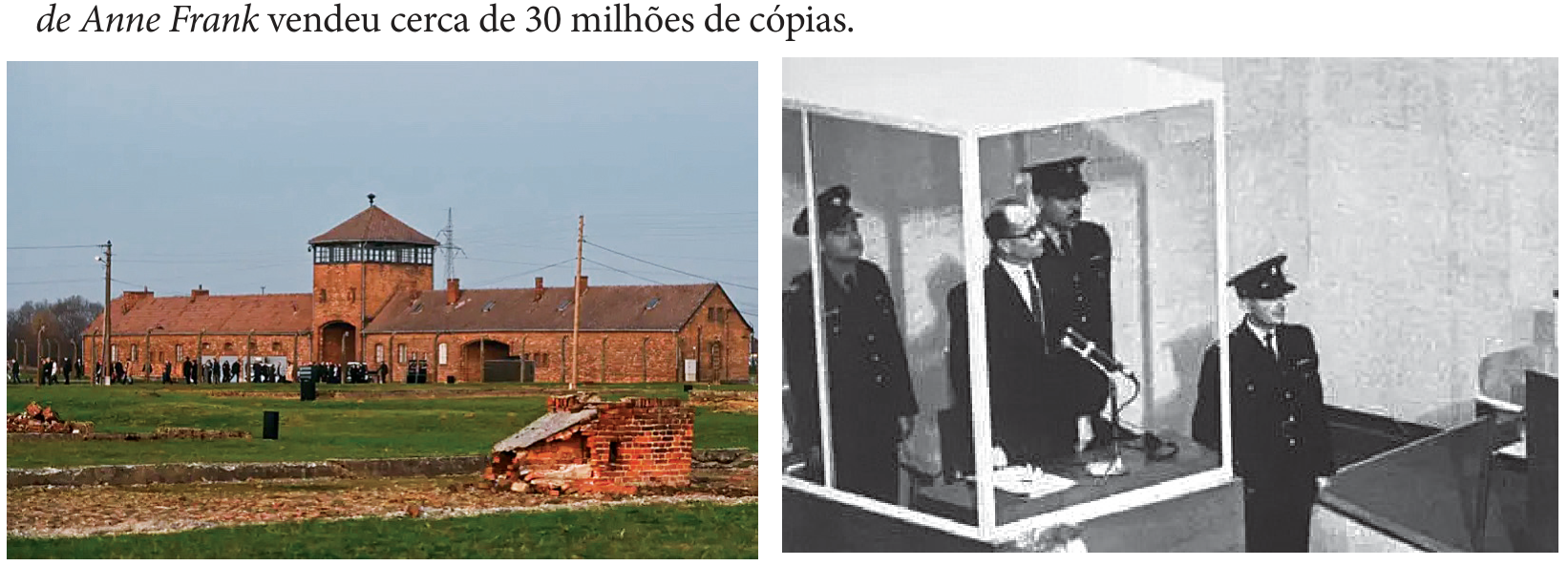 À esquerda, fotografia colorida da entrada e dos alojamentos de tijolos vermelhos do campo de extermínio de Auschwitz; à direita, fotografia em preto e branco de Adolf Eichmann em pé dentro de uma cabine de vidro durante seu julgamento em Jerusalém, acompanhado por policiais.