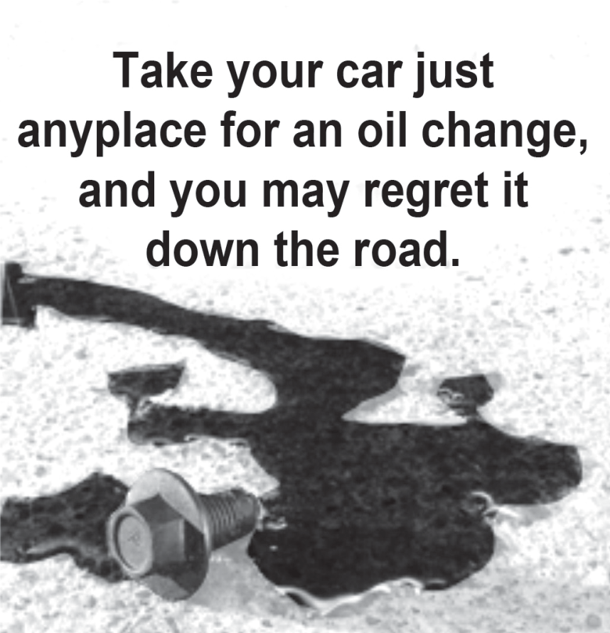 Anúncio publicitário com o texto "Take your car just anyplace for an oil change, and you may regret it down the road." sobreposto a uma imagem em preto e branco que mostra uma mancha de óleo derramado no chão ao lado de um parafuso.