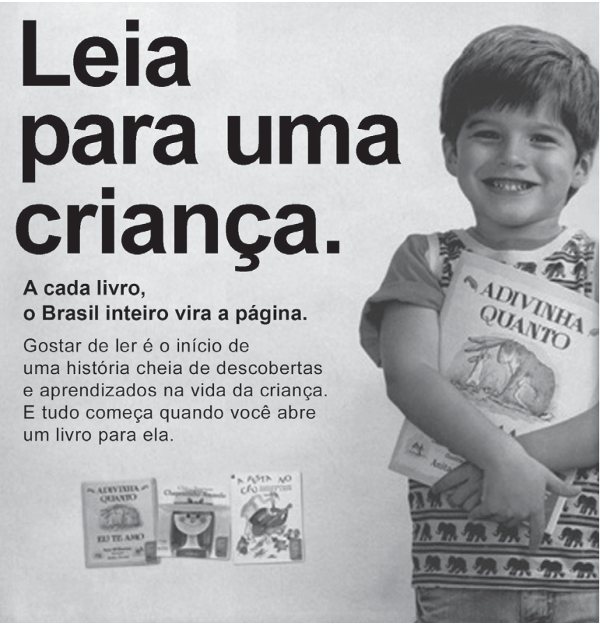 Cartaz publicitário com o slogan em destaque "Leia para uma criança.", acompanhado do texto: "A cada livro, o Brasil inteiro vira a página. Gostar de ler é o início de uma história cheia de descobertas e aprendizados na vida da criança. E tudo começa quando você abre um livro para ela." À direita, um menino sorridente segura um livro infantil com capa ilustrada; na parte inferior, miniaturas de três capas de livros infantis.