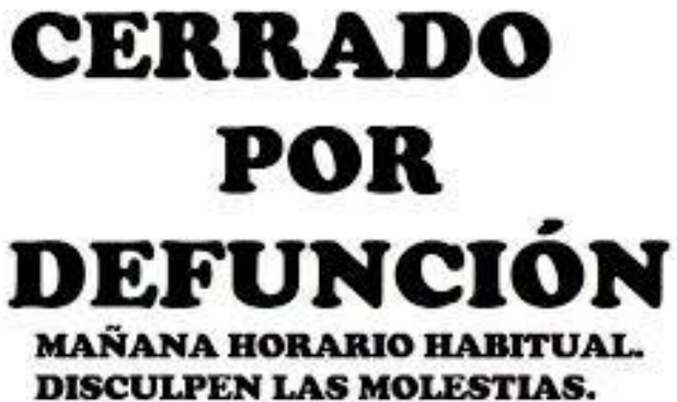 F2 Cartel con texto en letras negras y mayúsculas: «CERRADO / POR / DEFUNCIÓN». Debajo, en letras más pequeñas: «MAÑANA HORARIO HABITUAL. / DISCULPEN LAS MOLESTIAS.».
