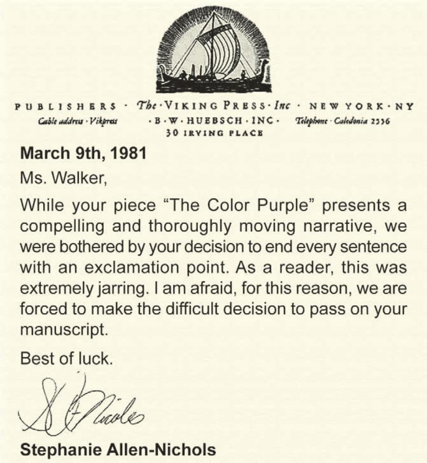 Carta em papel timbrado da editora The Viking Press Inc., encimada pela ilustração de um barco viking com o sol ao fundo. O texto diz: "March 9th, 1981 / Ms. Walker, / While your piece 'The Color Purple' presents a compelling and thoroughly moving narrative, we were bothered by your decision to end every sentence with an exclamation point. As a reader, this was extremely jarring. I am afraid, for this reason, we are forced to make the difficult decision to pass on your manuscript. / Best of luck. / [assinatura manuscrita] / Stephanie Allen-Nichols".