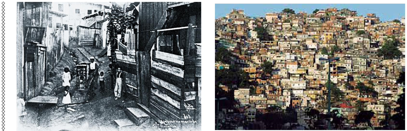 À esquerda, fotografia em preto e branco de 1914 da Favela no Morro de Santo Antônio, mostrando pessoas e casebres de madeira ao longo de uma ladeira de terra; à direita, fotografia colorida de 2014 da Favela da Rocinha, exibindo uma densa ocupação de construções de alvenaria na encosta do morro.