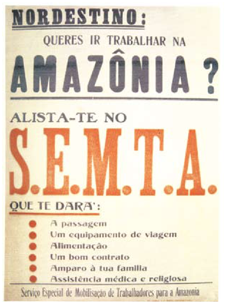 Cartaz de convocação com o texto: "NORDESTINO: QUERES IR TRABALHAR NA AMAZÔNIA? ALISTA-TE NO S.E.M.T.A. QUE TE DARÁ: A passagem, Um equipamento de viagem, Alimentação, Um bom contrato, Amparo à tua família, Assistência médica e religiosa. Serviço Especial de Mobilização de Trabalhadores para a Amazônia"