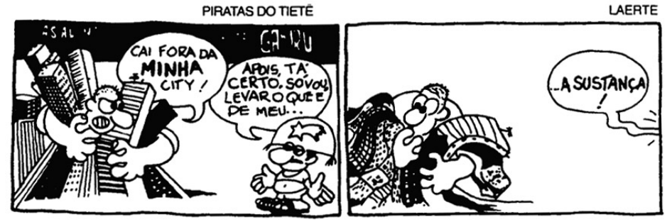 Tirinha Piratas do Tietê, de Laerte, dividida em dois quadros. No primeiro quadro, um homem de traços urbanos carrega prédios nos braços e grita: "CAI FORA DA MINHA CITY!". À sua frente, um personagem com chapéu de couro de vaqueiro responde: "APOIS, TÁ CERTO. SÓ VOU LEVAR O QUE É DE MEU...". No segundo quadro, os prédios nos braços do primeiro homem murcham e perdem a estrutura, enquanto de fora do quadro vem a fala do retirante: "...A SUSTANÇA!".