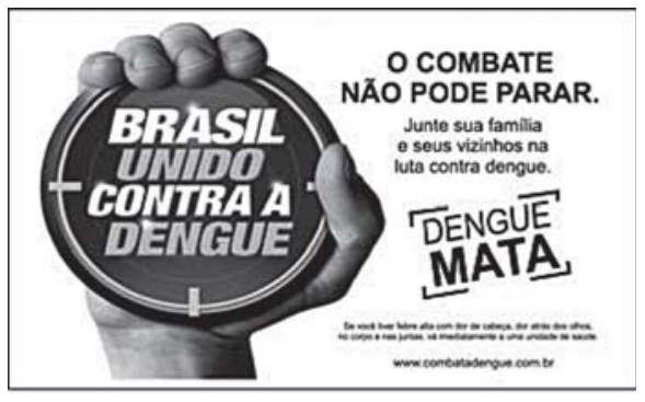 Cartaz de campanha publicitária do Ministério da Saúde com uma mão segurando um alvo redondo onde se lê "Brasil unido contra a dengue". Ao lado: "O combate não pode parar. Junte sua família e seus vizinhos na luta contra dengue. DENGUE MATA."
