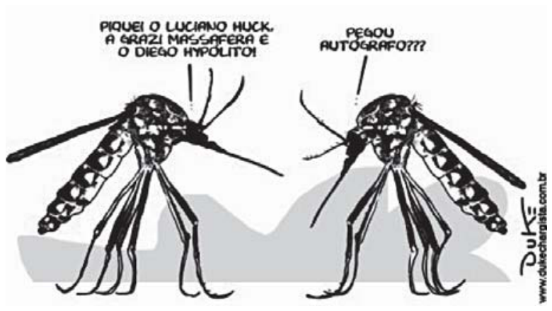 Charge mostrando dois mosquitos da dengue frente a frente conversando. O da esquerda diz: "Piquei o Luciano Huck, a Grazi Massafera e o Diego Hypólito!". O da direita responde: "Pegou autógrafo???".