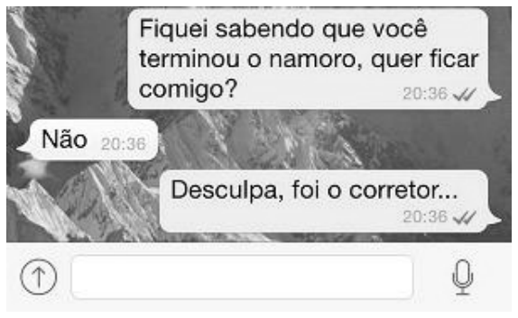 Captura de tela simulando conversa em aplicativo de mensagens: à direita, mensagem "Fiquei sabendo que você terminou o namoro, quer ficar comigo?"; à esquerda, resposta "Não"; à direita, tréplica "Desculpa, foi o corretor...".