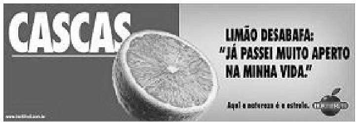 Anúncio publicitário da Hortifruti com a imagem de um limão cortado ao meio, o título "CASCAS" à esquerda e, à direita, o texto "LIMÃO DESABAFA: 'JÁ PASSEI MUITO APERTO NA MINHA VIDA.'" e o logotipo com o slogan "Aqui a natureza é a estrela."