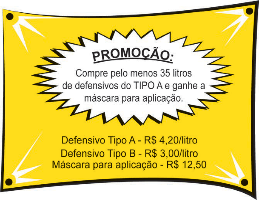 Cartaz promocional amarelo informando: "PROMOÇÃO: Compre pelo menos 35 litros de defensivos do TIPO A e ganhe a máscara para aplicação. Defensivo Tipo A - R$ 4,20/litro; Defensivo Tipo B - R$ 3,00/litro; Máscara para aplicação - R$ 12,50".