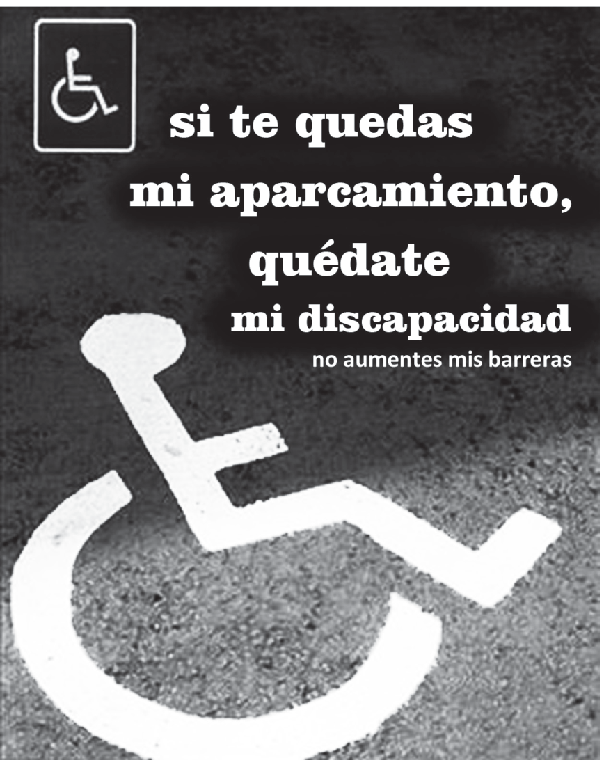 F1 Cartaz de campanha de acessibilidade mostrando a pintura do símbolo de cadeirante no asfalto de uma vaga de estacionamento. No canto superior esquerdo há uma placa com o mesmo símbolo de acessibilidade. Ao lado e sobreposta à imagem, lê-se a frase: "si te quedas mi aparcamiento, quédate mi discapacidad", seguida pelo subtítulo em tamanho menor: "no aumentes mis barreras".