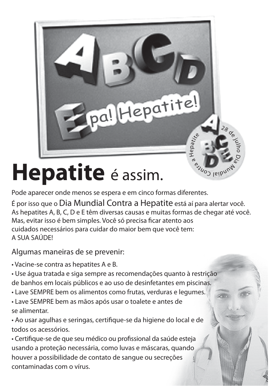 Cartaz de campanha publicitária sobre hepatite. Na parte superior, há uma lousa com moldura onde se leem as letras tridimensionais "ABCD" e, logo abaixo, a letra "E" acompanhada de "pa! Hepatite!". Ao lado direito da lousa, há um selo circular com as letras A, B, C, D, E e a inscrição "28 de julho Dia Mundial Contra a Hepatite". Abaixo, o título em destaque "Hepatite é assim.", seguido de um texto informativo sobre a doença e uma lista de tópicos intitulada "Algumas maneiras de se prevenir:", ilustrada à direita pela foto de uma profissional de saúde sorridente vestindo jaleco e estetoscópio.