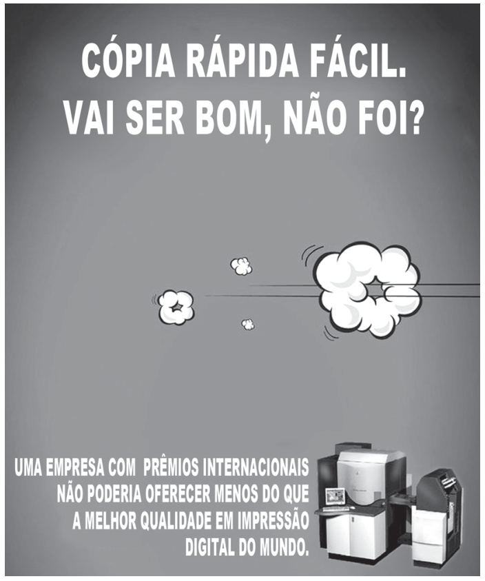 Anúncio publicitário com o texto: "CÓPIA RÁPIDA FÁCIL. VAI SER BOM, NÃO FOI?". Ao centro, nuvens de fumaça indicando alta velocidade. No canto inferior direito, uma impressora profissional de grande porte e o texto à esquerda: "UMA EMPRESA COM PRÊMIOS INTERNACIONAIS NÃO PODERIA OFERECER MENOS DO QUE A MELHOR QUALIDADE EM IMPRESSÃO DIGITAL DO MUNDO."