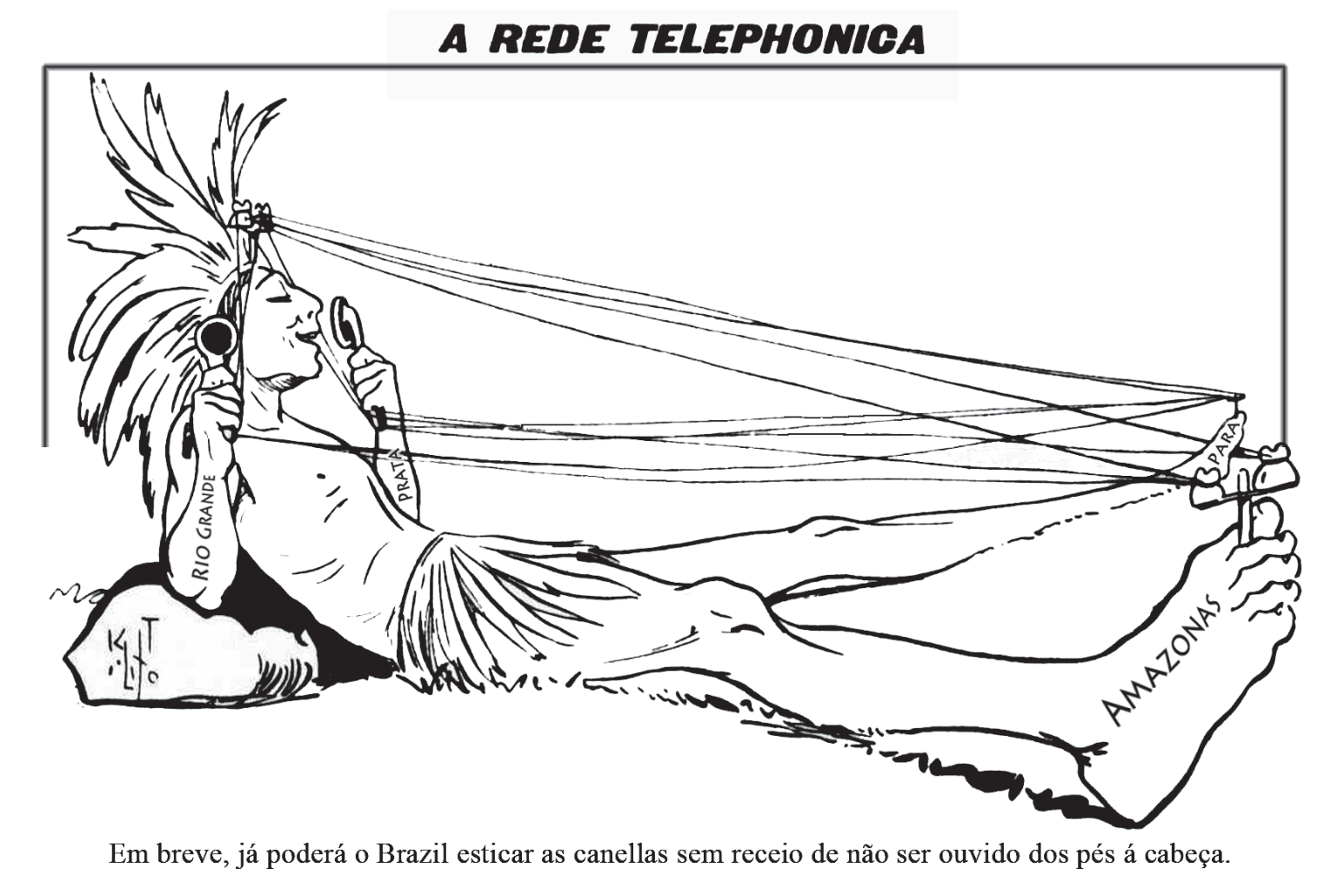 Charge intitulada "A REDE TELEPHONICA", retratando uma figura indígena deitada representando o Brasil, esticada deitada, com a cabeça apoiada à esquerda e os pés à direita. Há fios telefônicos ligando a cabeça e as mãos aos pés, com inscrições geográficas pelo corpo como "RIO GRANDE", "PRATA", "PARÁ" e "AMAZONAS". Abaixo da ilustração, a legenda: "Em breve, já poderá o Brazil esticar as canellas sem receio de não ser ouvido dos pés á cabeça."
