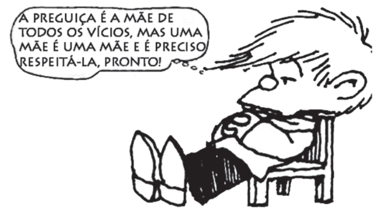 Tirinha com o personagem Felipe deitado preguiçosamente em uma cadeira, com o balão de pensamento dizendo: "A PREGUIÇA É A MÃE DE TODOS OS VÍCIOS, MAS UMA MÃE É UMA MÃE E É PRECISO RESPEITÁ-LA, PRONTO!"