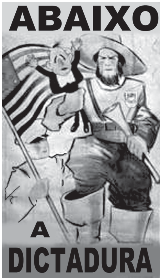 Cartaz com a frase "ABAIXO A DICTADURA", no qual um bandeirante de porte heroico e roupas típicas segura na palma da mão um homem diminuto de terno com traços caricaturais, enquanto ao fundo uma figura empunha a bandeira de São Paulo.
