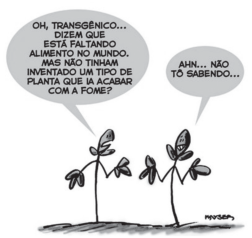 Charge de Kayser mostrando duas plantas antropomorfizadas dialogando no campo. A da esquerda indaga: "OH, TRANSGÊNICO... DIZEM QUE ESTÁ FALTANDO ALIMENTO NO MUNDO. MAS NÃO TINHAM INVENTADO UM TIPO DE PLANTA QUE IA ACABAR COM A FOME?". A da direita dá de ombros e responde: "AHN... NÃO TÔ SABENDO...".