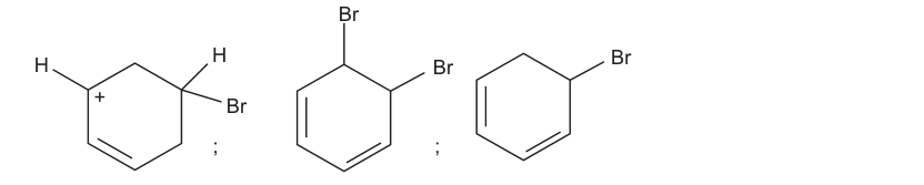 F5 Três estruturas, na ordem: carbocátion cíclico com uma ligação dupla, um H no carbono positivo e H e Br em outro carbono do anel; dibromociclo-hexadieno com os átomos de Br em carbonos adjacentes; bromociclo-hexadieno.