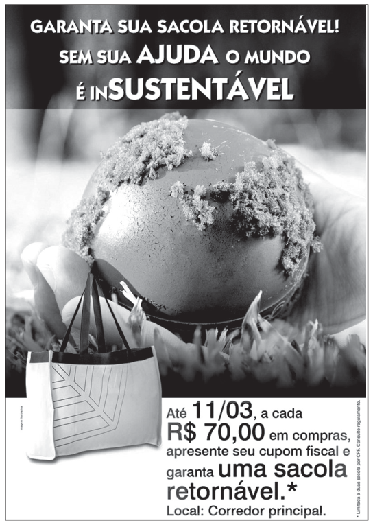 F1 Cartaz publicitário sobre sustentabilidade. No topo, lê-se "GARANTA SUA SACOLA RETORNÁVEL! SEM SUA AJUDA O MUNDO É INSUSTENTÁVEL", sobreposto à imagem de mãos segurando uma esfera sobre a grama. Na parte inferior, vê-se uma sacola retornável e o texto "Até 11/03, a cada R$ 70,00 em compras, apresente seu cupom fiscal e garanta uma sacola retornável.* Local: Corredor principal."