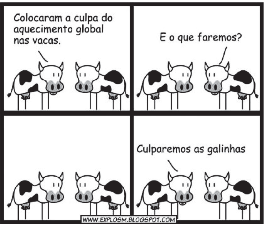 Tirinha com quatro quadros mostrando duas vacas conversando. No primeiro quadrinho, a vaca da esquerda diz: "Colocaram a culpa do aquecimento global nas vacas.". No segundo, a da direita pergunta: "E o que faremos?". No terceiro quadrinho, ambas permanecem em silêncio se entreolhando. No quarto quadrinho, a vaca da esquerda responde: "Culparemos as galinhas". No rodapé inferior da tirinha, consta o endereço eletrônico "WWW.EXPLOSM.BLOGSPOT.COM".