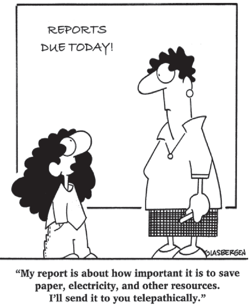 Charge com uma professora em pé segurando um giz ao lado de uma lousa onde está escrito "REPORTS DUE TODAY!". À sua frente, uma aluna diz: "My report is about how important it is to save paper, electricity, and other resources. I'll send it to you telepathically."