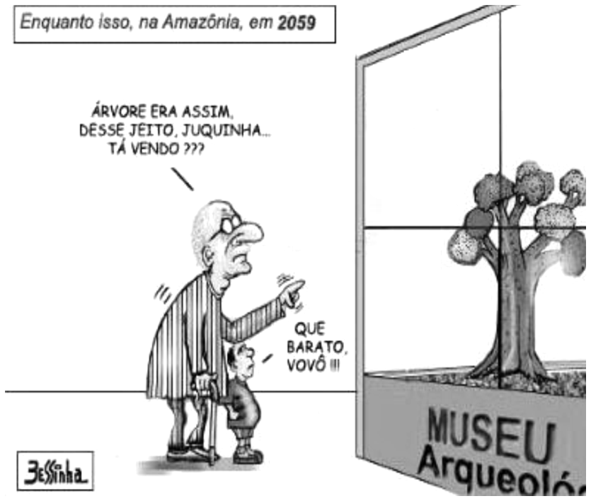 F1 Charge de Bessinha intitulada "Enquanto isso, na Amazônia, em 2059". Nela, um idoso de bengala aponta para uma árvore exposta em uma vitrine de museu, onde se lê "MUSEU Arqueoló...", e fala para uma criança: "ÁRVORE ERA ASSIM, DESSE JEITO, JUQUINHA... TÁ VENDO ???". O menino responde: "QUE BARATO, VOVÔ !!!".